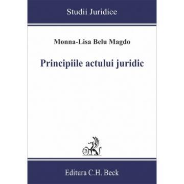 Drept - Principiile actului juridic - Monna-Lisa Belu Magdo