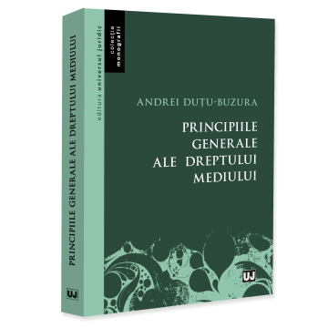 Științe juridice și administrative - Principiile generale ale dreptului mediului - Andrei Dutu-Buzura