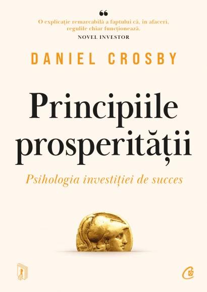 Psihologie aplicata in viata de zi cu zi - Principiile prosperitatii. Psihologia investitiei de succes - Daniel Crosby