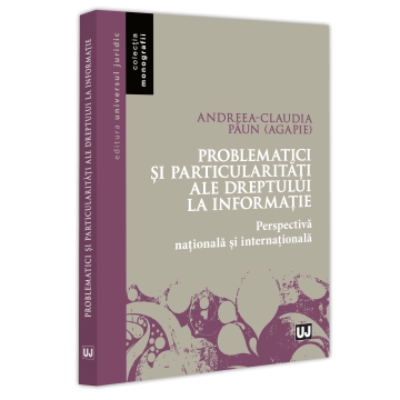 Drept - Problematici si particularitati ale dreptului la informatie. Perspectiva nationala si internationala - Andreea-Claudia Paun