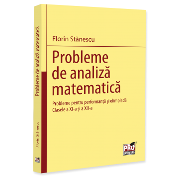 Preuniversitaria - Mathematical analysis problems. Problems for performance and Olympiad. Grades XI and XII - Florin Stanescu
