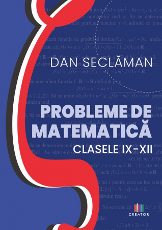 Cartea pentru școală - Probleme de matematica. Clasele IX-XII -  Dan Seclaman
