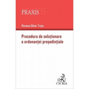 Științe juridice și administrative - Procedura de solutionare a ordonantei presedintiale - Roxana Silvia Truta