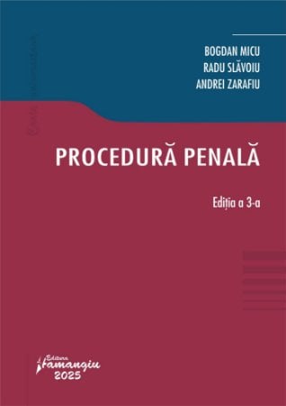 Științe juridice și administrative - Procedura penala. Editia a III-a - Bogdan Micu, Radu Slavoiu, Andrei Zarafiu