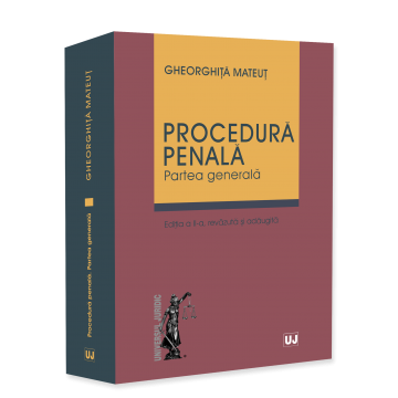 Științe juridice și administrative - Procedura penala. Partea generala. Editia a II-a, revazuta si adaugita - Gheorghita Mateut
