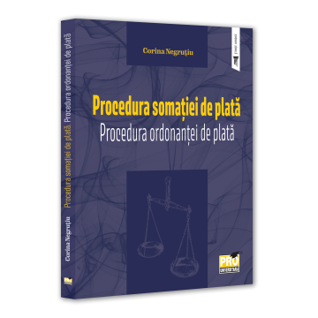 Drept - Procedura somatiei de plata. Procedura ordonantei de plata - Corina Negrutiu