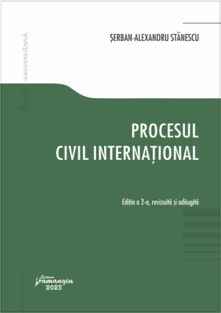 Legal and administrative sciences - International civil process. Second edition, revised and added - Serban-Alexandru Stanescu