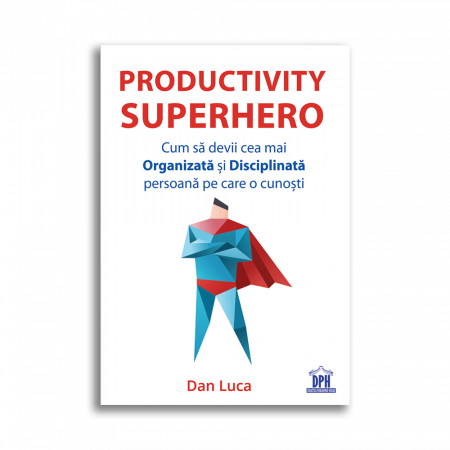 Psychology - Productivity Superhero. How to become the most organized and disciplined person you know - Dan Luca