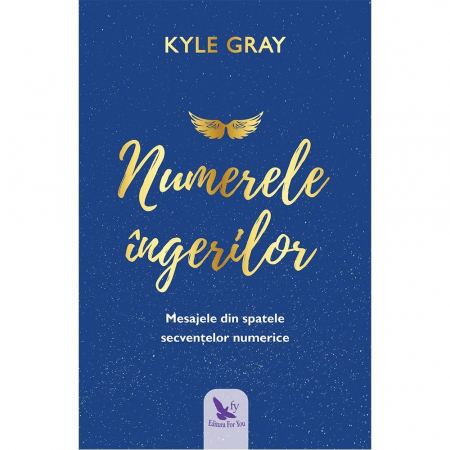 Spiritualitate - Numerele ingerilor. Mesaje din spatele secventelor numerice – Kyle Gray