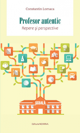 Științe ale educației - Profesor autentic. Repere si perspective - Constantin Lomaca