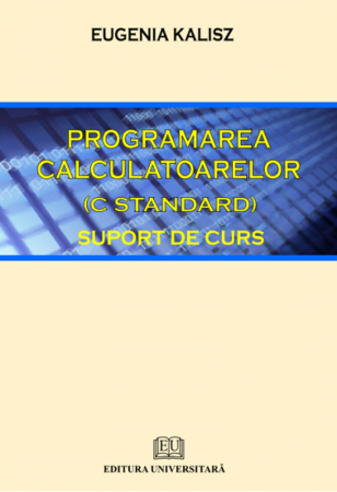 Informatică - Programarea calculatoarelor (C Standard) - Suport de curs - Eugenia Kalisz