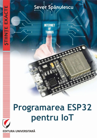 Științe exacte - Programarea ESP32 pentru IoT - Sever Spanulescu