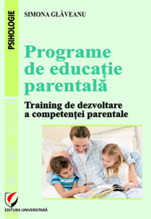 Psihologie - Programe de educatie parentala. Training de dezvoltare a competenţei parentale - Simona Glaveanu