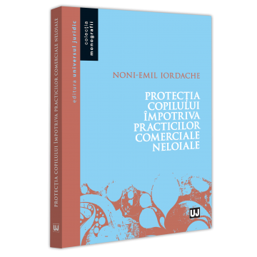 Drept - Protectia copilului impotriva practicilor comerciale neloiale - Noni-Emil Iordache