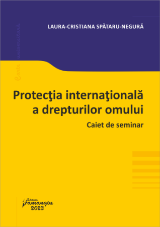 Legal and administrative sciences - International protection of human rights. Seminar notebook - Laura-Cristiana Spataru-Negura