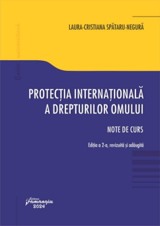 Legal and administrative sciences - International protection of human rights. Course notes. Second edition - Laura-Cristiana Spataru-Negura