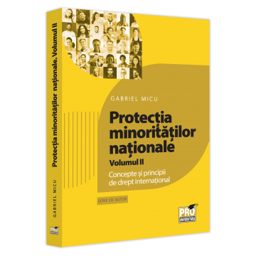 Drept - Protectia minoritatilor nationale. Volumul II. Concepte si principii de drept international - Gabriel Micu