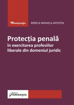 Legal and administrative sciences - Criminal protection in the exercise of liberal professions in the legal field - Mirela Mihaela Apostol