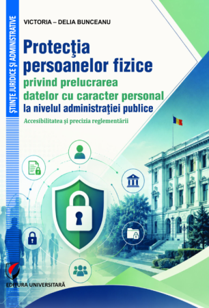Științe juridice și administrative - Protecţia persoanelor fizice privind prelucrarea datelor cu caracter personal la nivelul administraţiei publice. Accesibilitatea şi precizia reglementării