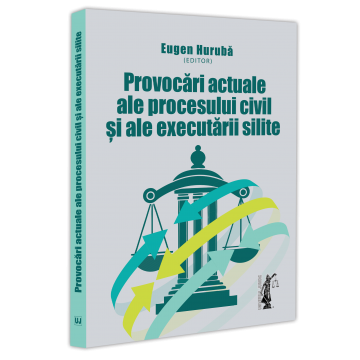 Drept - Provocari actuale ale procesului civil si ale executarii silite - Eugen Huruba