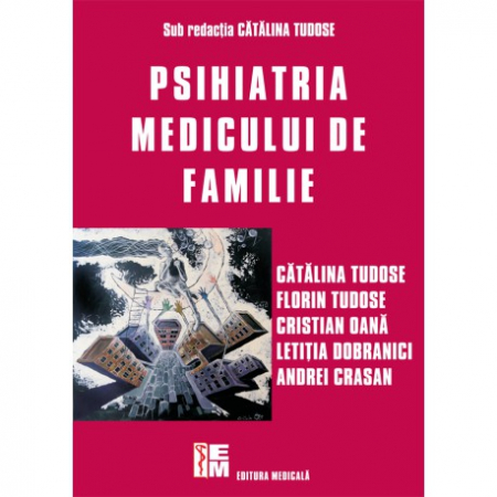 Medicină - Pshiatria medicului de familie - Catalina Tudose (sub redactia)