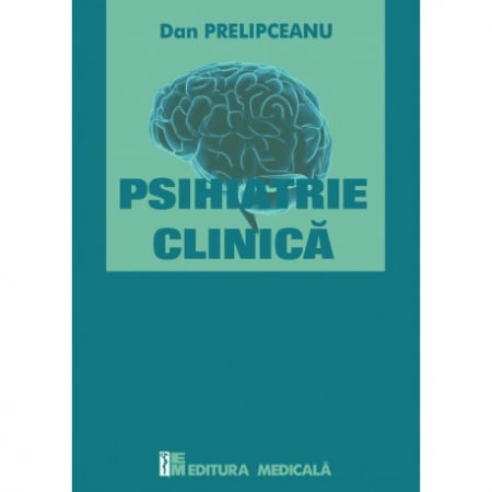 Medicină - Psihiatrie clinica - Dan Prelipceanu