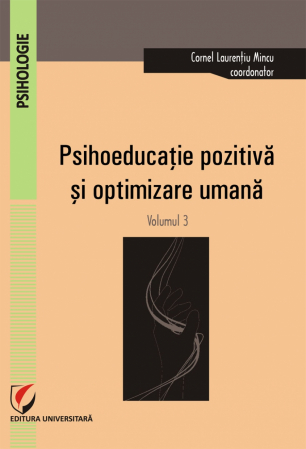 Psihologie - Psihoeducatie pozitiva si optimizare umana.Volumul III - Cornel Laurentiu Mincu