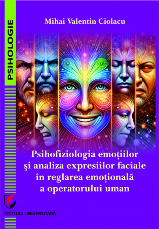 Psihologie - Psihofiziologia emotiilor si analiza expresiilor faciale in reglarea emotionala a operatorului uman