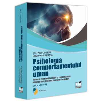 Psihologie - Psihologia comportamentului uman. Termeni referitori la psihic si comportament adnotati prin maxime,aforisme si cugetari. Volumul I (A-E) - Stefan Popescu, Gheorghe Pertea