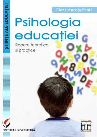 Științe ale educației - Psihologia educatiei - repere teoretice si practice - Elena-Ancuta Santi