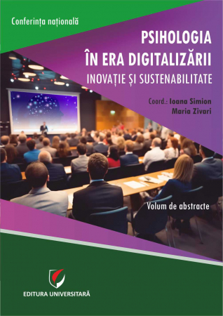 Psihologie - Psihologia în era digitalizării. Inovaţie şi sustenabilitate. Conferinţa naţională. Volum de abstracte