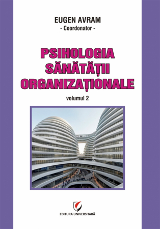 Psihologie - Psihologia sanatatii organizationale, volumul II - Eugen Avram - Coordonator