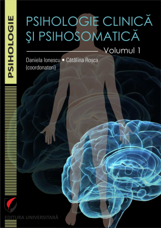 Psihologie - Psihologie clinica si psihomatica. Volumul 1 - Catalina Rosca, Daniela Ionescu