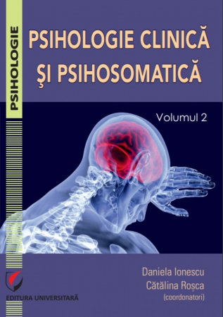 Psihologie - Psihologie clinica si psihosomatica. Volumul 2 - Catalina Rosca, Daniela Ionescu