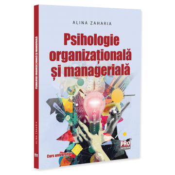 Psihologie aplicata in viata de zi cu zi - Psihologie organizationala si manageriala. Curs universitar - Alina Zaharia