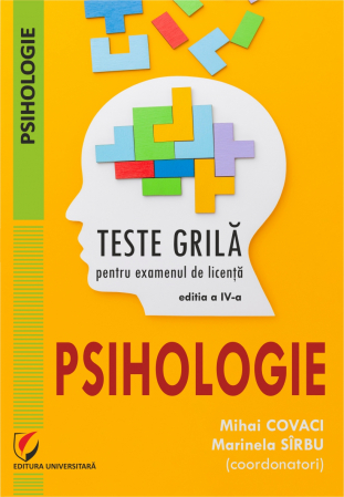 Psihologie - Psihologie. Teste grila pentru examenul de licenta, ed a IV-a
