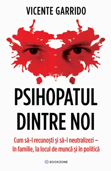 Psychology - The psychopath among us. How to recognize and neutralize him – in the family, at work and in politics - Vicente Garrido