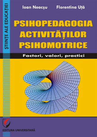 Pedagogie  - Psihopedagogia activitatilor psihomotrice.  Factori, valori, practici