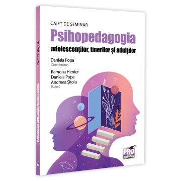 Științe ale educației - Psihopedagogia adolescentilor, tinerilor si adultilor. Caiet de seminar - Ed. coord. de: Daniela Popa, Andreea Sitoiu, Ramona Henter