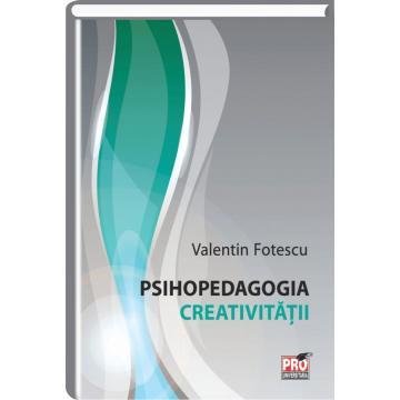 Pedagogie  - Psihopedagogia creativitatii - Valentin Fotescu