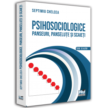 Psihologie - Psihosociologice. Panseuri, panselute si scaieti - Septimiu Chelcea