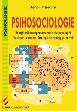 Psihologie - Psihosociologie. Reacţii psihocomportamentale ale populaţiei în situaţii extreme. Strategii de coping şi control