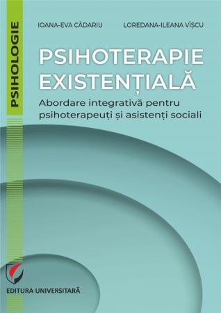 Psihologie - Psihoterapie existenţială. Abordare integrativă pentru psihoterapeuţi şi asistenţi sociali