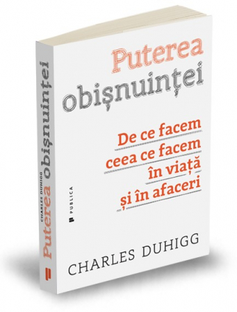 Științe economice - Puterea obisnuintei. De ce facem ceea ce facem in viata si in afaceri - Charles Duhigg