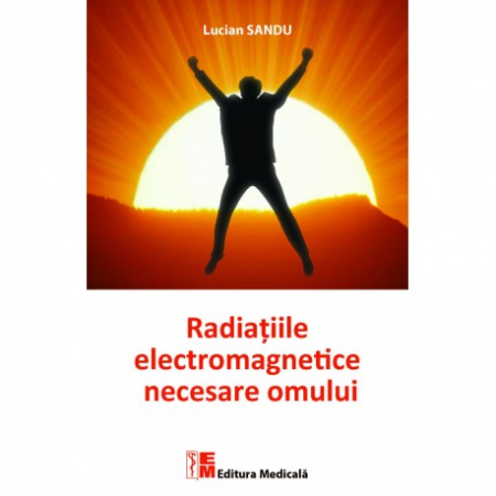 Medicină - Radiatiile electromagnetice necesare omului - Lucian Sandu