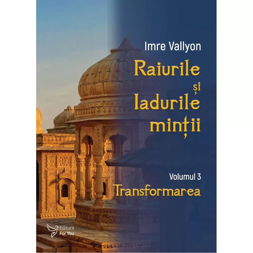 Spiritualitate - Raiurile si Iadurile mintii. Volumul III. Transformarea - Imre Vallyon