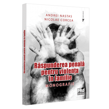 Law - Criminal liability for domestic violence. Monograph - Andrei Nastas, Nicolae Corcea
