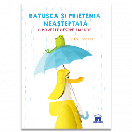 Literatură pentru copii - Povești ilustrate - Ratusca si prietenia neasteptata. O poveste despre empatie - Steve Small