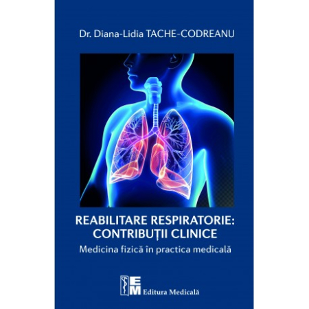 Medicină - Reabilitare respiratorie : contributii clinice. Medicina fizica in practica medicala - Dr. Diana-Lidia Tache-Codreanu