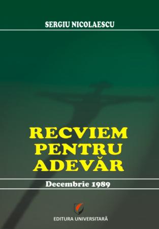 Istorie - Recviem pentru adevar. Decembrie 1989 - Sergiu Nicolaescu